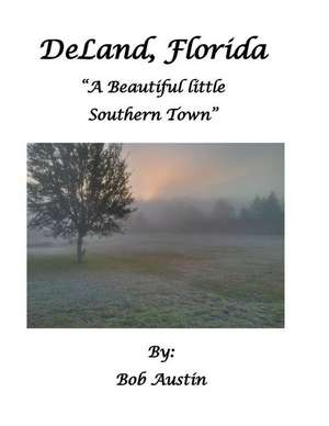 Deland, Florida a Beautiful Little Southern Town de Bob Austin