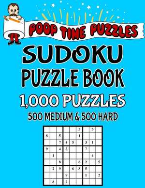 Poop Time Puzzles Sudoku Puzzle Book, 1,000 Puzzles, 500 Medium and 500 Hard de Puzzles, Poop Time