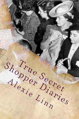 True Secret Shopper Diaries de Alexie Linn