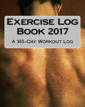 Exercise Log Book 2017 de Books, Health &. Fitness