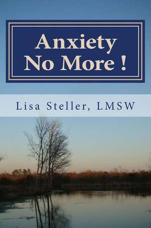 Anxiety No More ! de Steller, Lisa M.