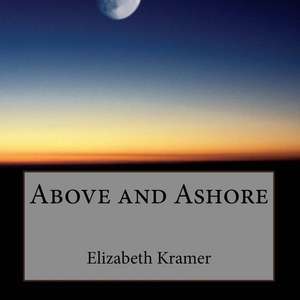 Above and Ashore de Elizabeth Kramer