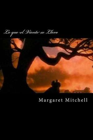 Lo Que El Viento Se Llevo (Spanish Edition) de Margaret Mitchell