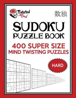 Twisted Mind Sudoku Puzzle Book, 400 Hard Super Size Mind Twisting Puzzles de Mind, Twisted