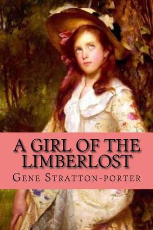 A Girl of the Limberlost (Clasic Edition) de Gene Stratton-Porter