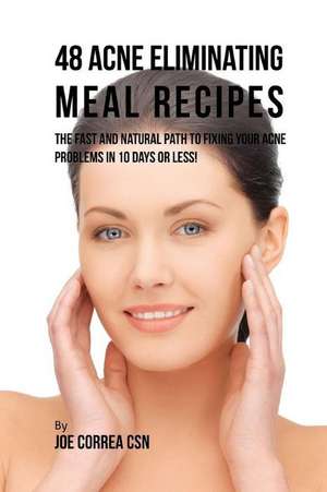 48 Acne Eliminating Meal Recipes de Joe Correa Csn