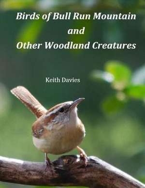 Birds of Bull Run Mountain and Other Woodland Creatures de Keith Davies