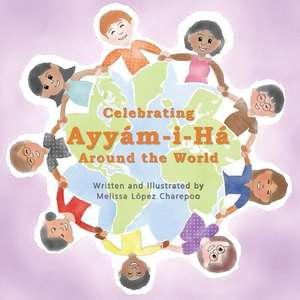 Celebrating Ayyam-I-Ha Around the World de Charepoo, Melissa Lopez