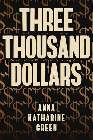 Three Thousand Dollars de Anna Katharine Green