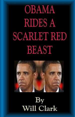 Obama Rides a Scarlet Red Beast de Will Clark