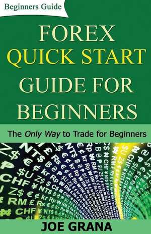 Forex Quick Start Guide for Beginners de Joe Grana