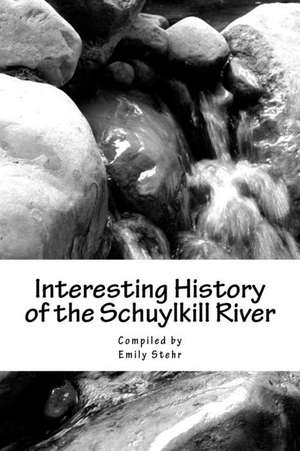 Interesting History of the Schuylkill River de Emily Stehr