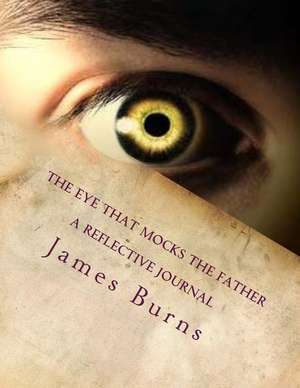 The Eye That Mocks the Father de James Burns