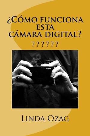 Como Funciona Esta Camara Digital? de Ozag, Mrs Linda K.