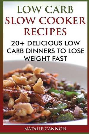 Low Carb Slow Cooker Recipes de Cannon, Natalie