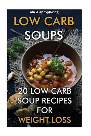 Low Carb Soups de Alexander, Mila