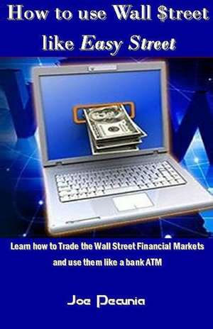 How to Use Wall $Treet Like Easy Street de Joe Pecunia