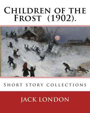 Children of the Frost (1902). by de Jack London