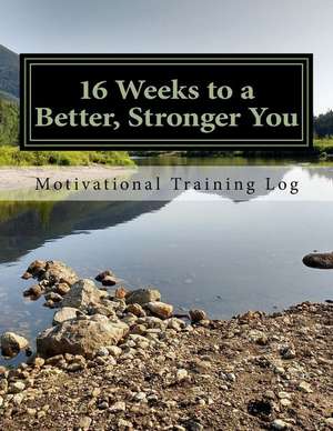 16 Weeks to a Better, Stronger You Training Log de Pangie, Justin G.