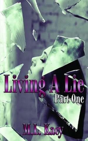 Living a Lie de Kacy, M. L.