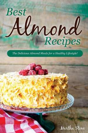 Best Almond Recipes de Martha Stone