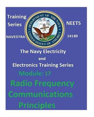 The Navy Electricity and Electronics Training Series Module 17 Radio Frequency Communications Principles de United States Navy