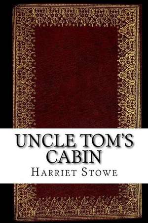 Uncle Tom's Cabin de Stowe, Harriet Elizabeth Beecher