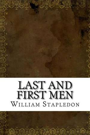 Last and First Men de Stapledon, William Olaf