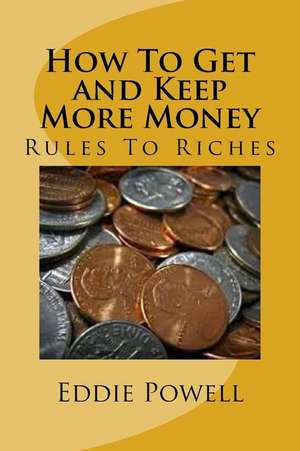 How to Get and Keep More Money de Powell Mba, Eddie