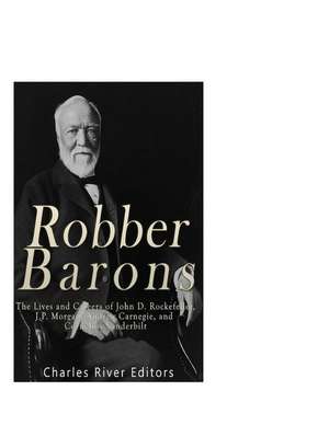 Robber Barons de Charles River Editors