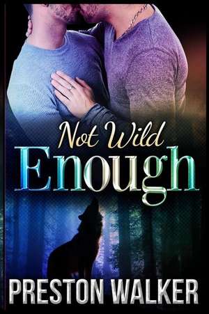 Not Wild Enough de Preston Walker