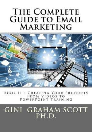 The Complete Guide to Email Marketing de Gini Graham Scott Ph. D.