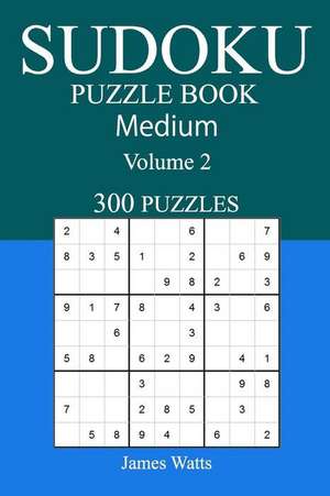 300 Medium Sudoku Puzzle Book de James Watts