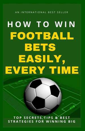 How to Win Football Bets Easily, Every Time de Guru, Betting