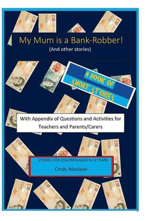 My Mum Is a Bank-Robber! with Questions and Activities for Teachers and Parents de MacLean, Cindy