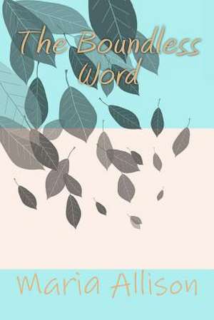 The Boundless Word de Allison, Maria S.