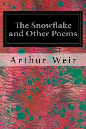 The Snowflake and Other Poems de Arthur Weir