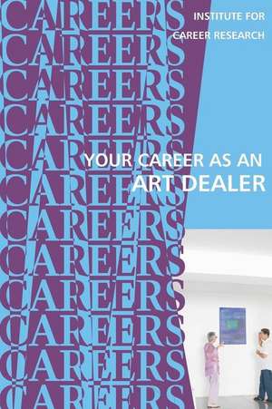 Your Career as an Art Dealer de Institute for Career Research