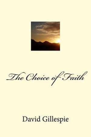 The Choice of Faith de MR David M. Gillespie