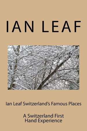 Ian Leaf Switzerland's Famous Places de Ian Leaf