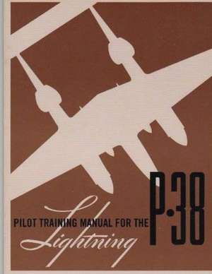 Pilot Training Manual for the P-38 Lightning.by de United States Army Air Forces