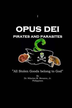 Opus Dei Pirates and Parasites de Henares Jr, Dr Hilarion M.