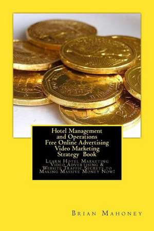 Hotel Management and Operations Free Online Advertising Video Marketing Strategy Book de Brian Mahoney