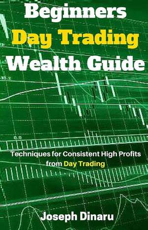 Beginners Day Trading Wealth Guide de Joseph Dinaru