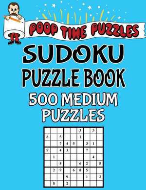 Poop Time Puzzles Sudoku Puzzle Book, 500 Medium Puzzles de Puzzles, Poop Time