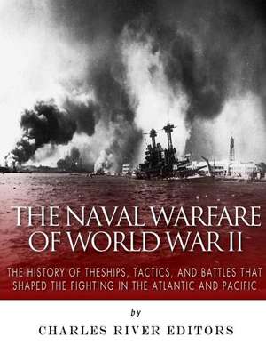 The Naval Warfare of World War II de Charles River Editors