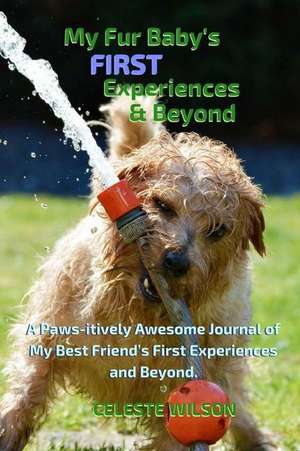 My Fur Baby's First Experiences & Beyond de Celeste Wilson