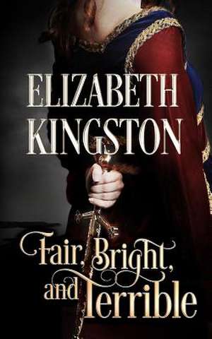 Fair, Bright, and Terrible de Elizabeth Kingston