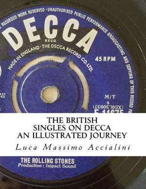 The Rolling Stones - The British Singles on Decca Records de Accialini, Luca Massimo