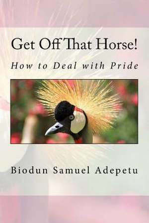 Get Off That Horse! de MR Biodun Samuel Adepetu